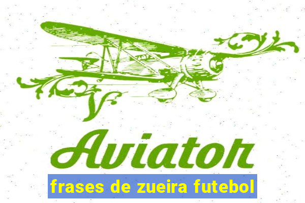 frases de zueira futebol